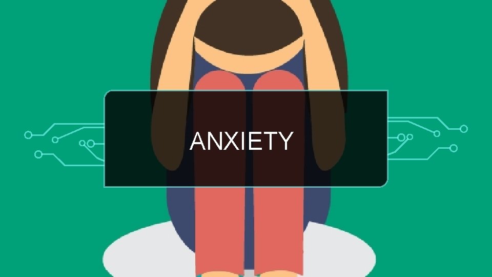 ANXIETY 