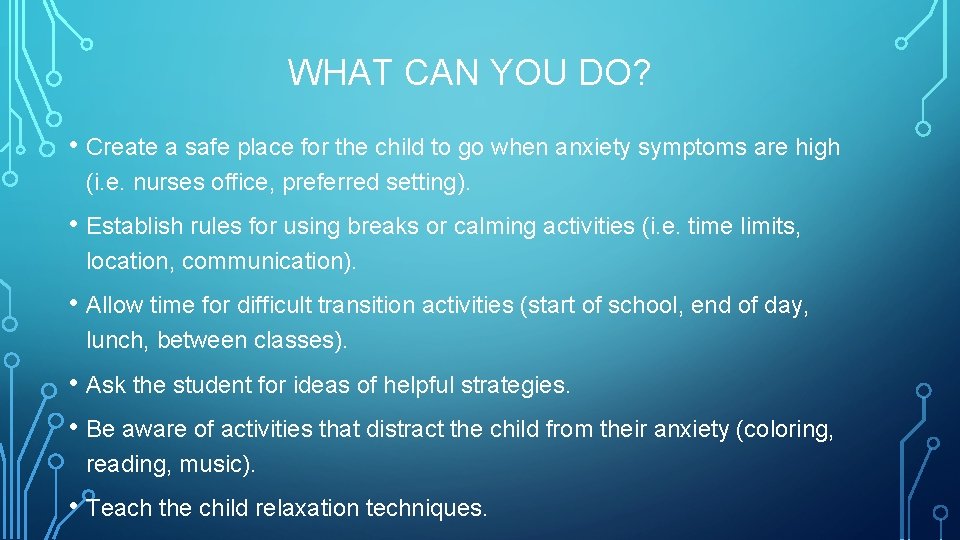 WHAT CAN YOU DO? • Create a safe place for the child to go