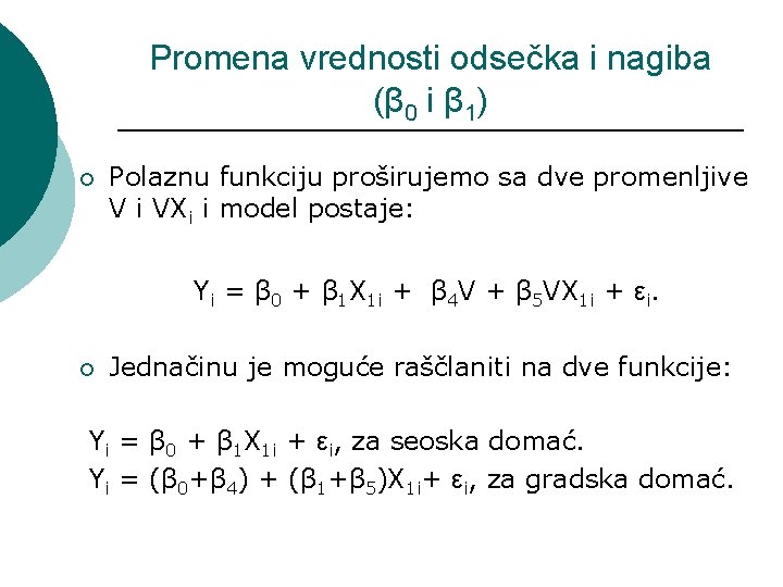 Promena vrednosti odsečka i nagiba (β 0 i β 1) ¡ Polaznu funkciju proširujemo