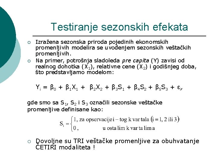 Testiranje sezonskih efekata ¡ ¡ Izražena sezonska priroda pojedinih ekonomskih promenljivih modelira se uvođenjem