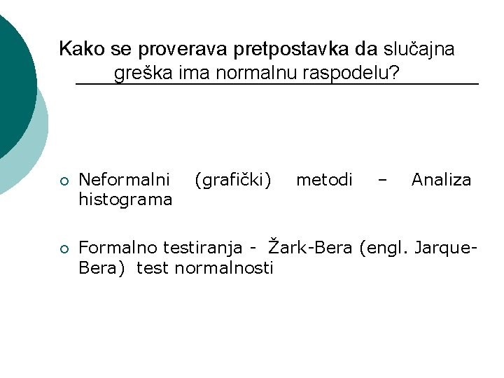 Kako se proverava pretpostavka da slučajna greška ima normalnu raspodelu? ¡ Neformalni histograma (grafički)