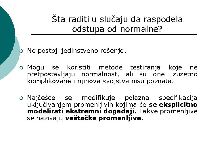 Šta raditi u slučaju da raspodela odstupa od normalne? ¡ Ne postoji jedinstveno rešenje.