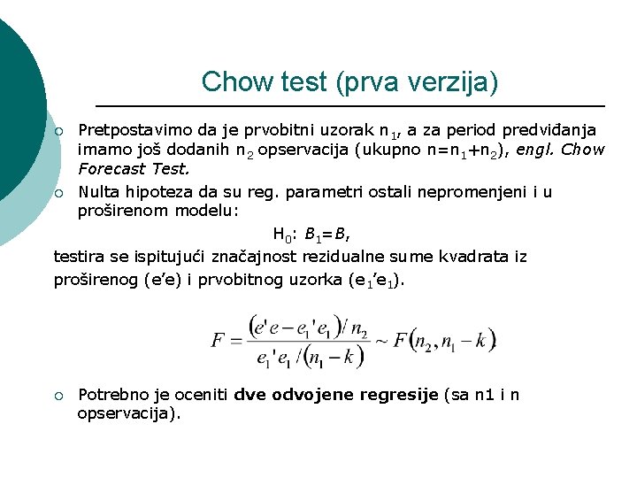 Chow test (prva verzija) Pretpostavimo da je prvobitni uzorak n 1, a za period