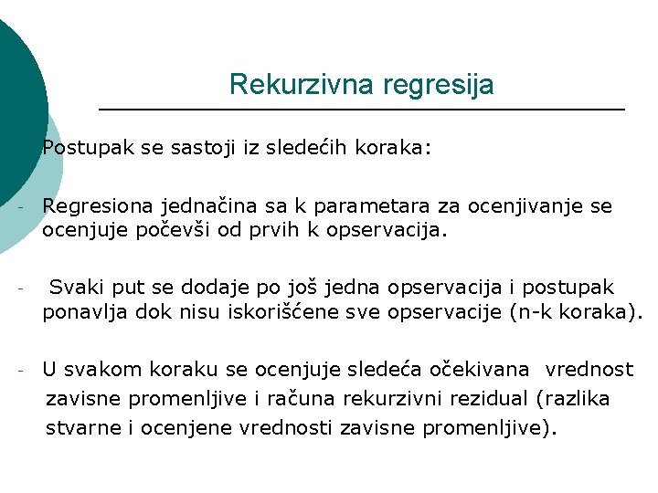 Rekurzivna regresija ¡ Postupak se sastoji iz sledećih koraka: - Regresiona jednačina sa k