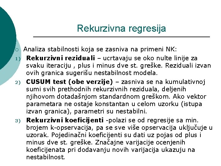 Rekurzivna regresija ¡ 1) 2) 3) Analiza stabilnosti koja se zasniva na primeni NK: