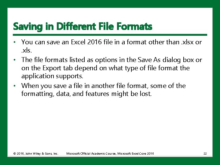 Saving in Different File Formats • You can save an Excel 2016 file in