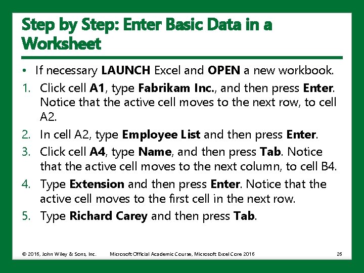 Step by Step: Enter Basic Data in a Worksheet • If necessary LAUNCH Excel
