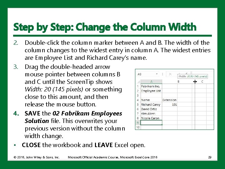 Step by Step: Change the Column Width 2. Double-click the column marker between A