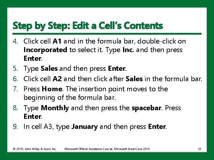 Step by Step: Edit a Cell’s Contents 4. Click cell A 1 and in