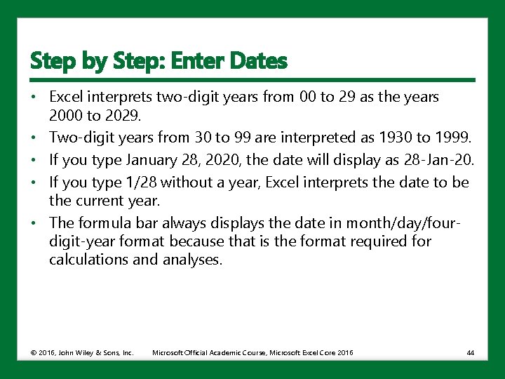 Step by Step: Enter Dates • Excel interprets two-digit years from 00 to 29