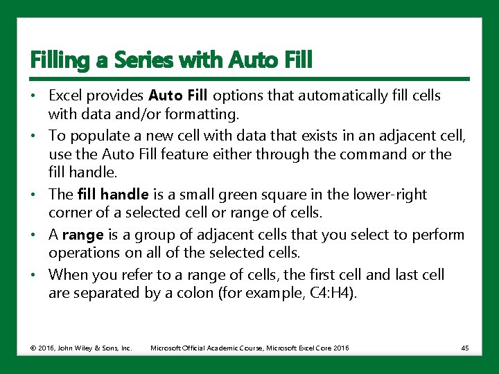 Filling a Series with Auto Fill • Excel provides Auto Fill options that automatically