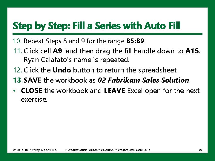 Step by Step: Fill a Series with Auto Fill 10. Repeat Steps 8 and