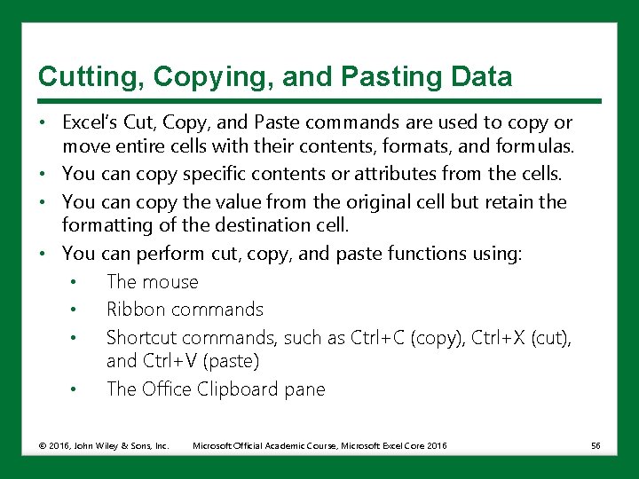 Cutting, Copying, and Pasting Data • Excel’s Cut, Copy, and Paste commands are used