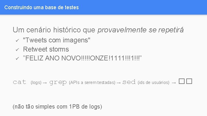 Construindo uma base de testes Um cenário histórico que provavelmente se repetirá ü ü