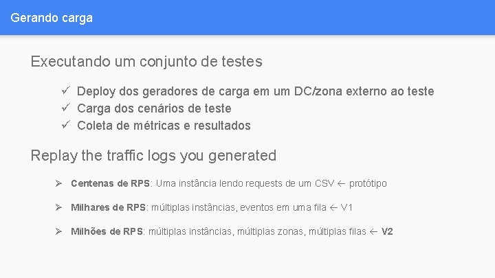 Gerando carga Executando um conjunto de testes ü Deploy dos geradores de carga em