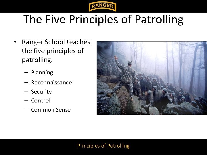 The Five Principles of Patrolling • Ranger School teaches the five principles of patrolling. The Five Principles of Patrolling • Ranger School teaches the five principles of patrolling.