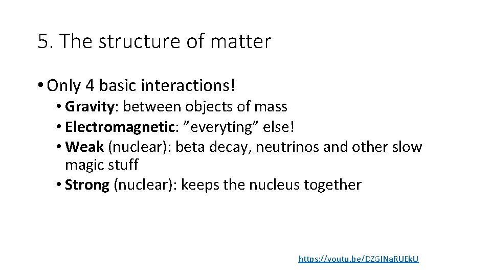 5. The structure of matter • Only 4 basic interactions! • Gravity: between objects