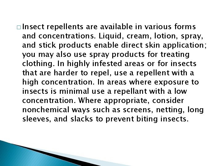 � Insect repellents are available in various forms and concentrations. Liquid, cream, lotion, spray,