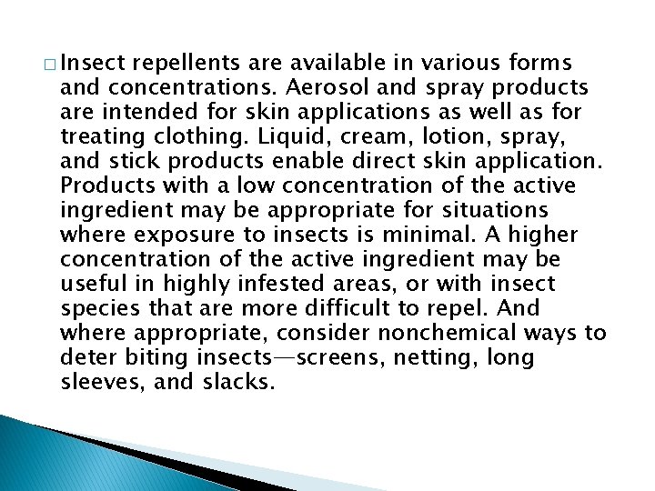 � Insect repellents are available in various forms and concentrations. Aerosol and spray products