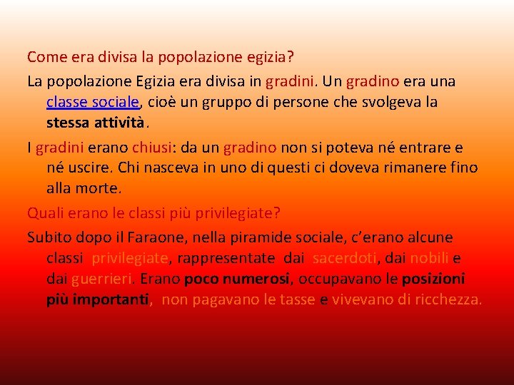 Come era divisa la popolazione egizia? La popolazione Egizia era divisa in gradini. Un