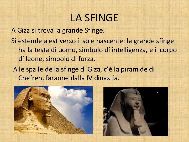 LA SFINGE A Giza si trova la grande Sfinge. Si estende a est verso