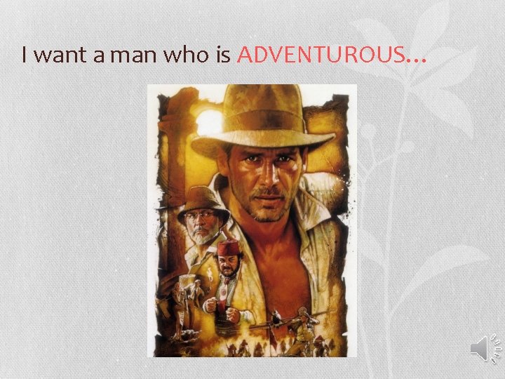 I want a man who is ADVENTUROUS… 
