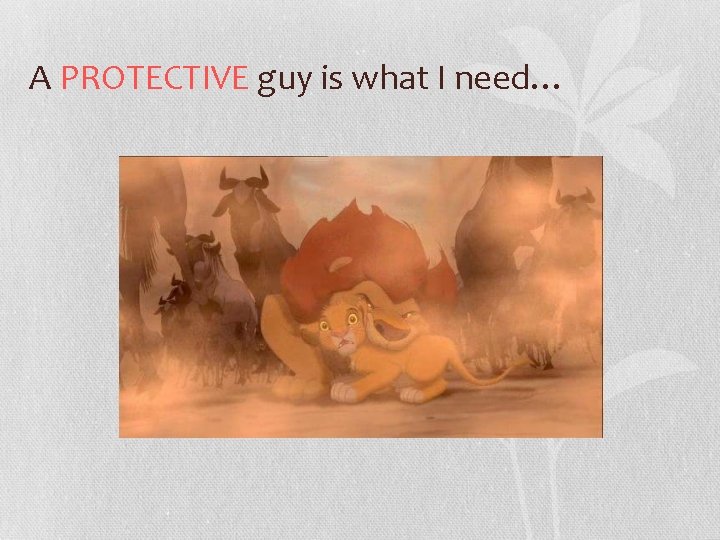 A PROTECTIVE guy is what I need… 