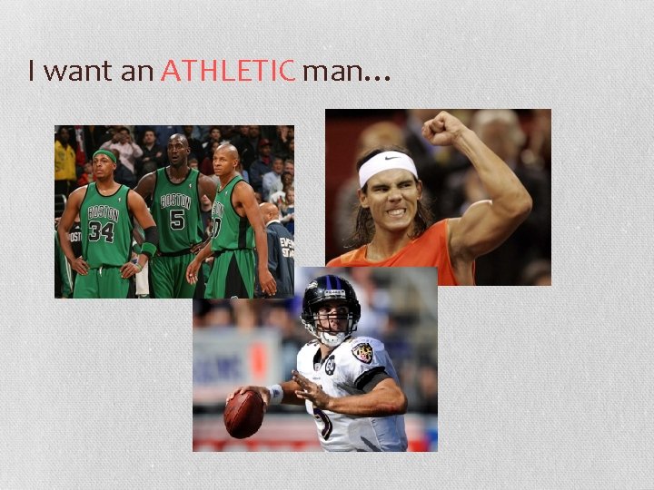 I want an ATHLETIC man… 