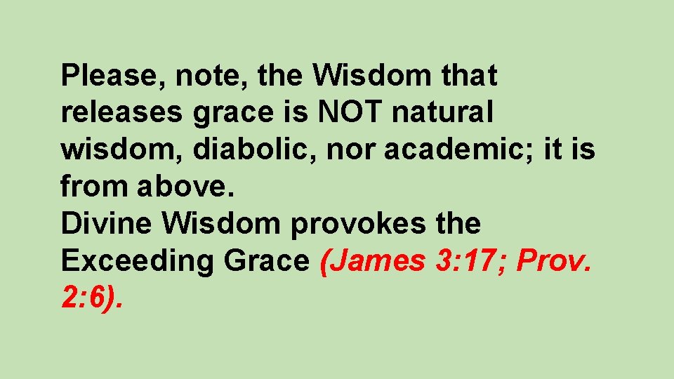 Please, note, the Wisdom that releases grace is NOT natural wisdom, diabolic, nor academic;