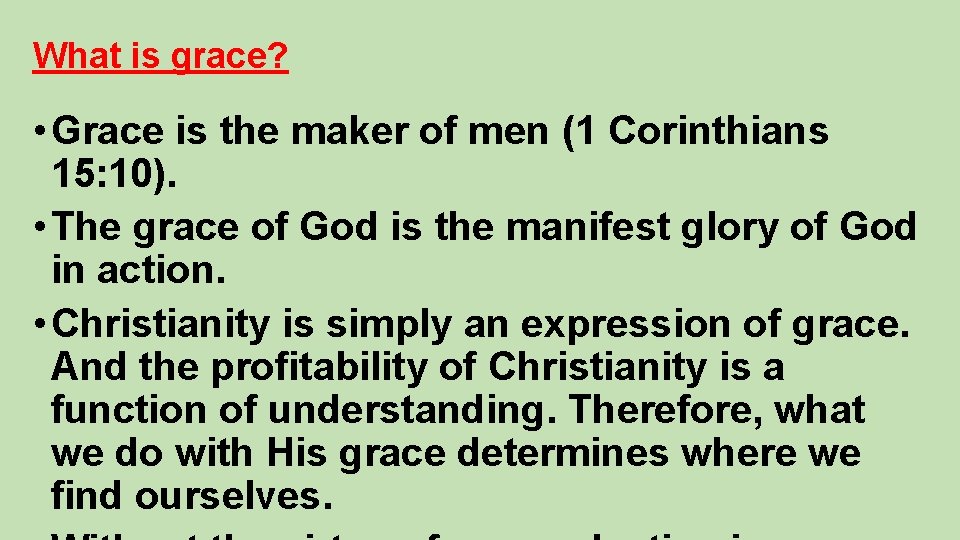 What is grace? • Grace is the maker of men (1 Corinthians 15: 10).