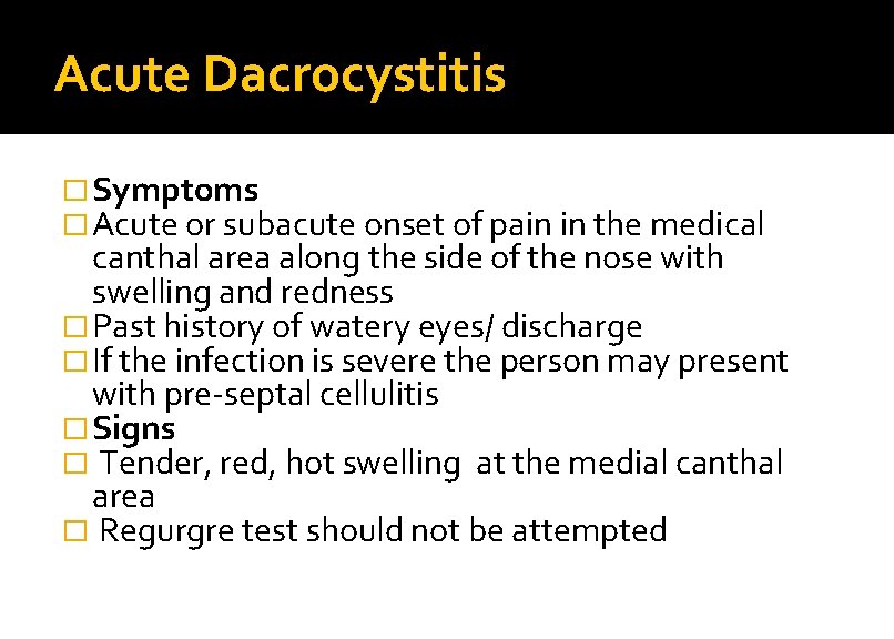 Acute Dacrocystitis � Symptoms � Acute or subacute onset of pain in the medical