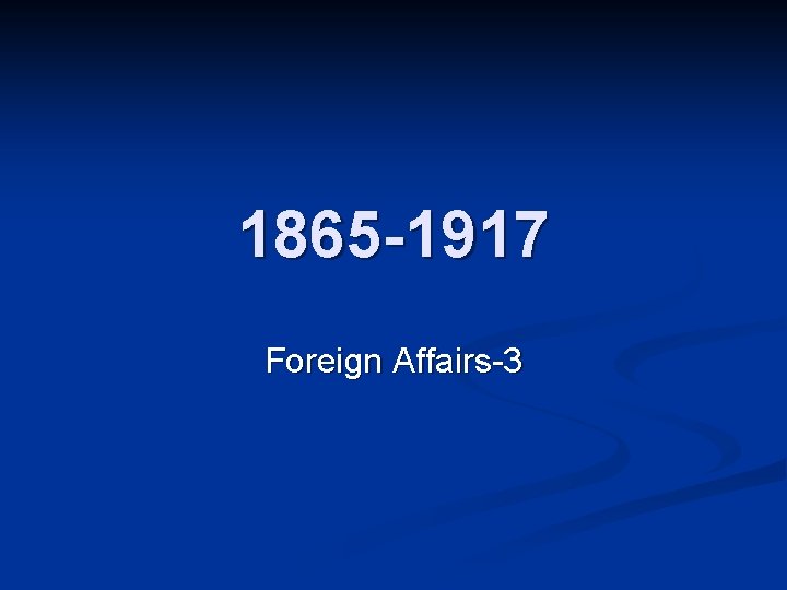 1865 -1917 Foreign Affairs-3 