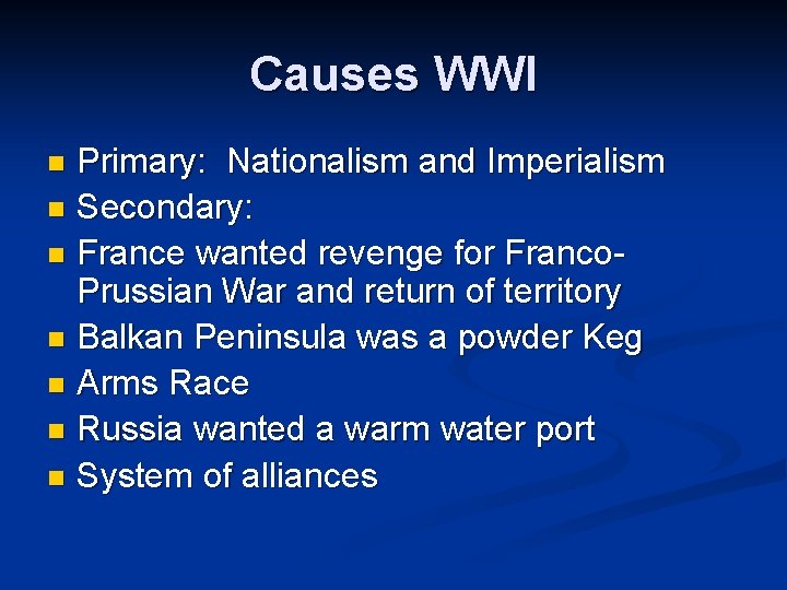 Causes WWI Primary: Nationalism and Imperialism n Secondary: n France wanted revenge for Franco.