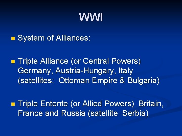 WWI n System of Alliances: n Triple Alliance (or Central Powers) Germany, Austria-Hungary, Italy