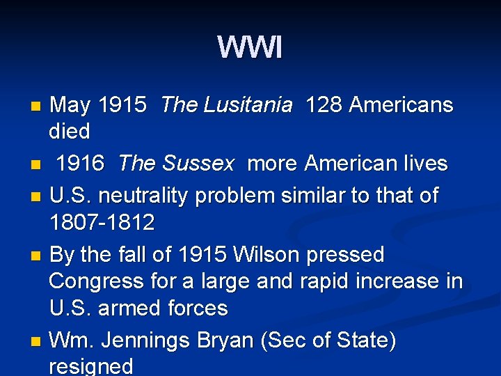 WWI May 1915 The Lusitania 128 Americans died n 1916 The Sussex more American