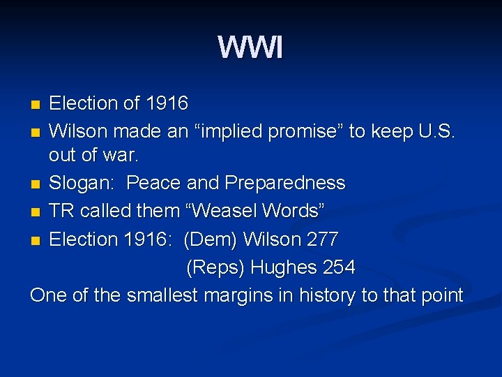 WWI Election of 1916 n Wilson made an “implied promise” to keep U. S.