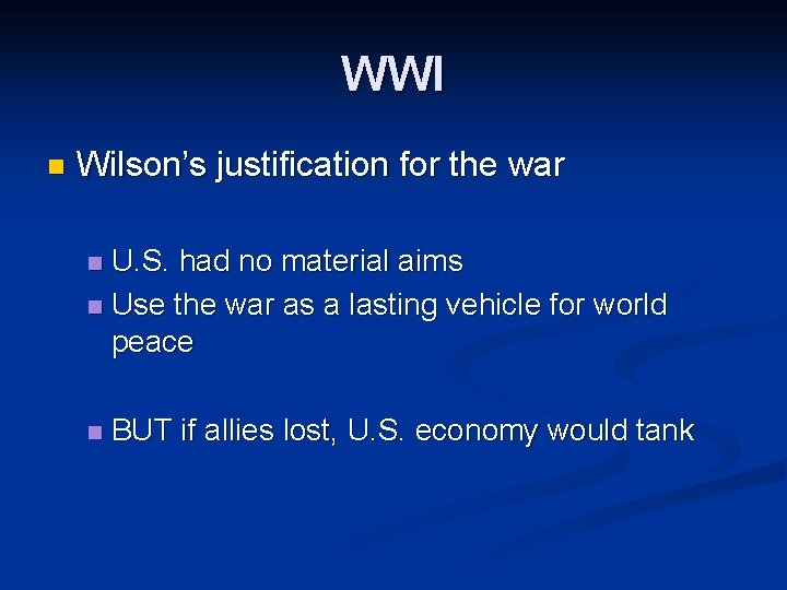 WWI n Wilson’s justification for the war U. S. had no material aims n