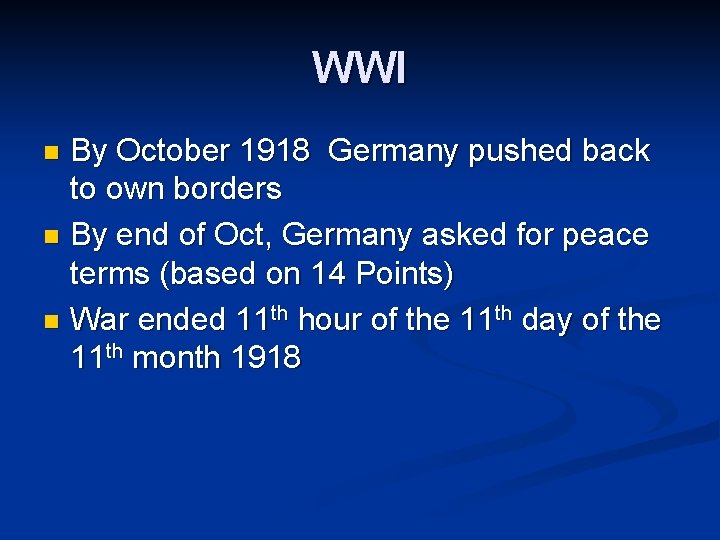 WWI By October 1918 Germany pushed back to own borders n By end of