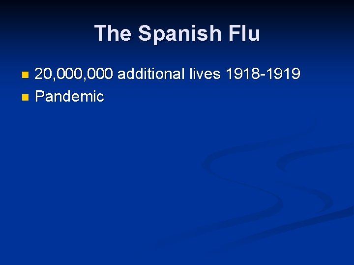 The Spanish Flu 20, 000 additional lives 1918 -1919 n Pandemic n 