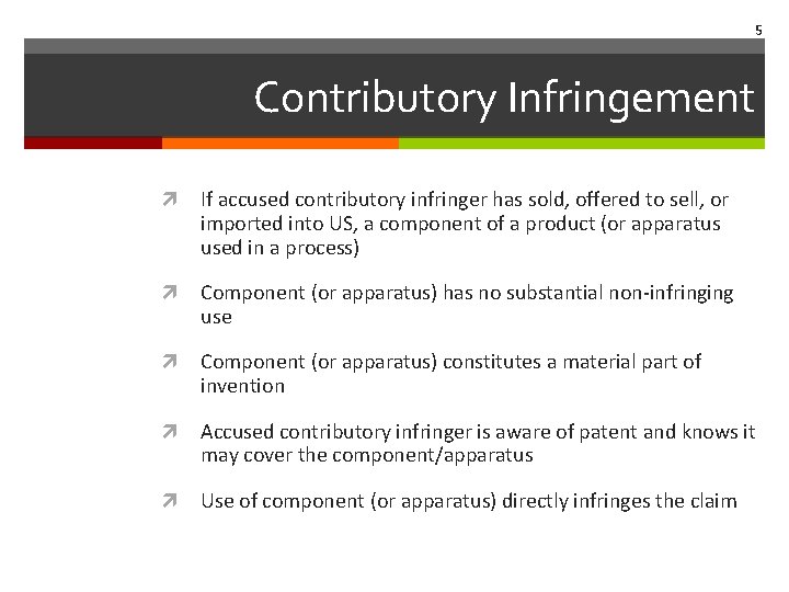 5 Contributory Infringement If accused contributory infringer has sold, offered to sell, or imported