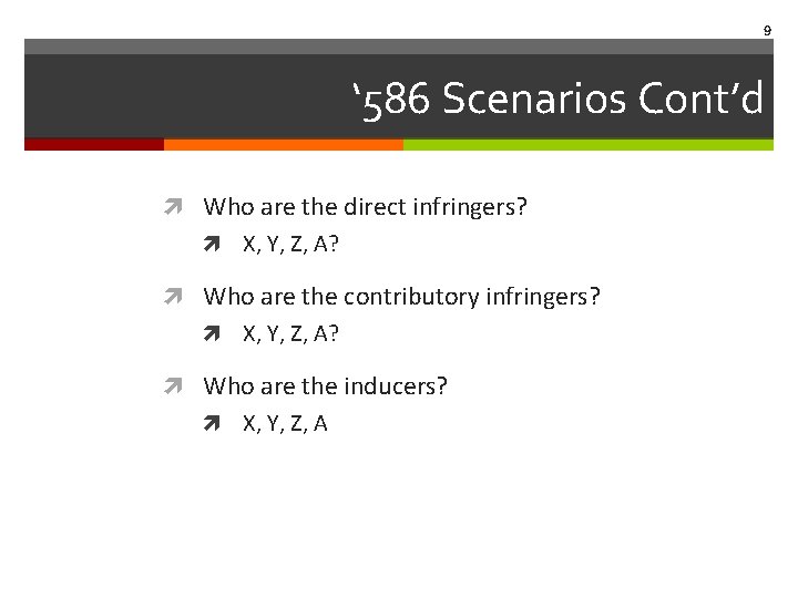 9 ‘ 586 Scenarios Cont’d Who are the direct infringers? X, Y, Z, A?