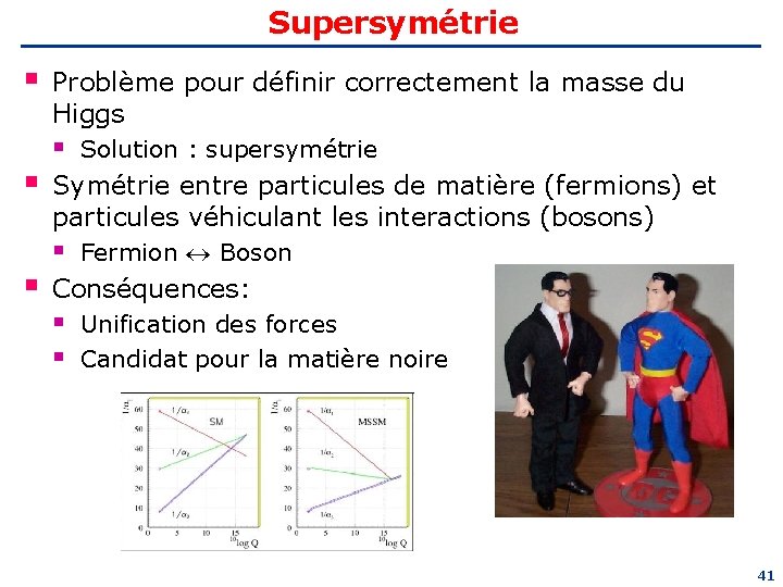 Supersymétrie § § § Problème pour définir correctement la masse du Higgs § Solution