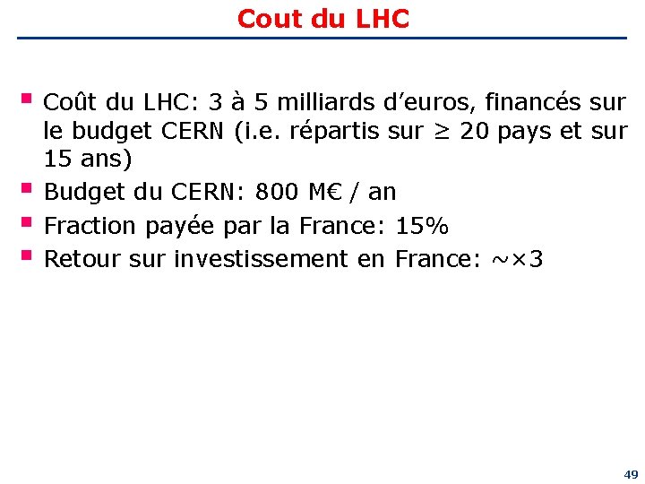 Cout du LHC § Coût du LHC: 3 à 5 milliards d’euros, financés sur