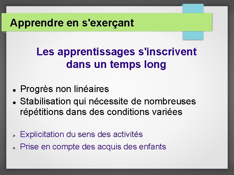 Apprendre en s'exerçant Les apprentissages s'inscrivent dans un temps long Progrès non linéaires Stabilisation