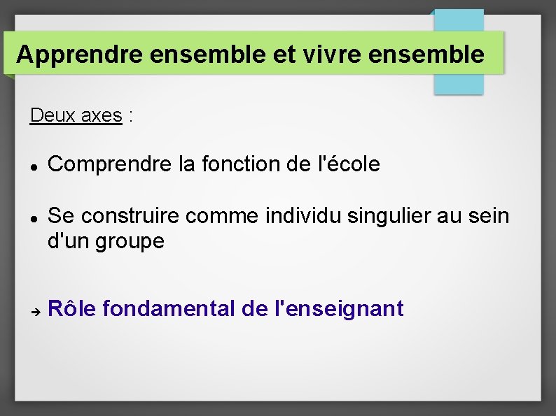 Apprendre ensemble et vivre ensemble Deux axes : Comprendre la fonction de l'école Se