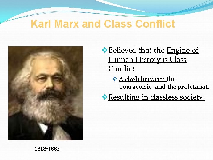 Karl Marx and Class Conflict v. Believed that the Engine of Human History is