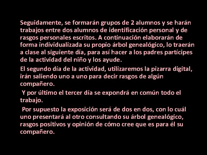 Seguidamente, se formarán grupos de 2 alumnos y se harán trabajos entre dos alumnos