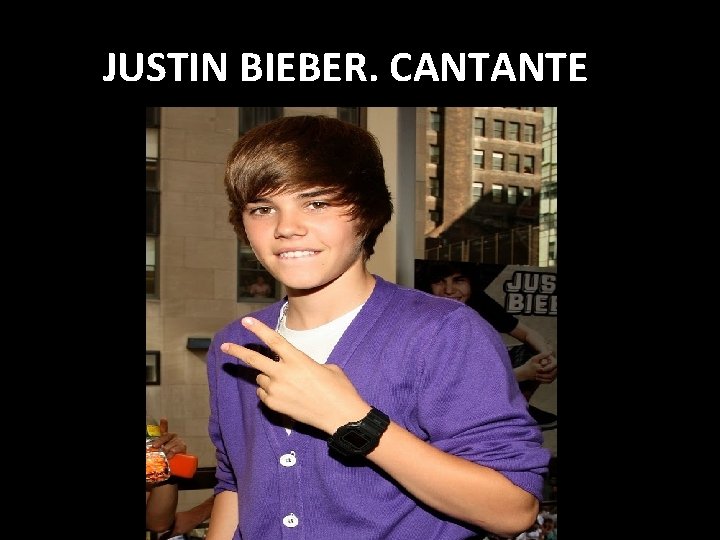 JUSTIN BIEBER. CANTANTE 