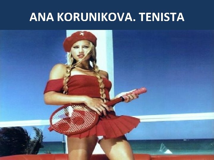 ANA KORUNIKOVA. TENISTA 