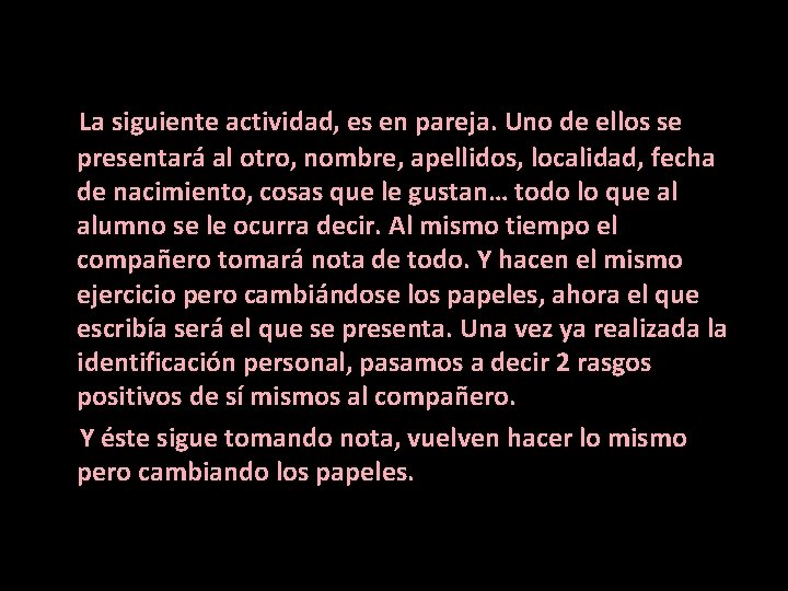 La siguiente actividad, es en pareja. Uno de ellos se presentará al otro, nombre,